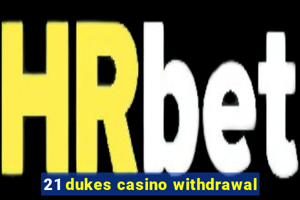 21 dukes casino withdrawal