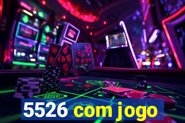 5526 com jogo