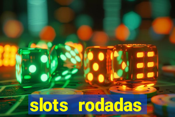 slots rodadas gratis sem deposito