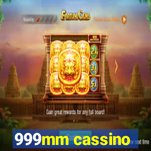 999mm cassino