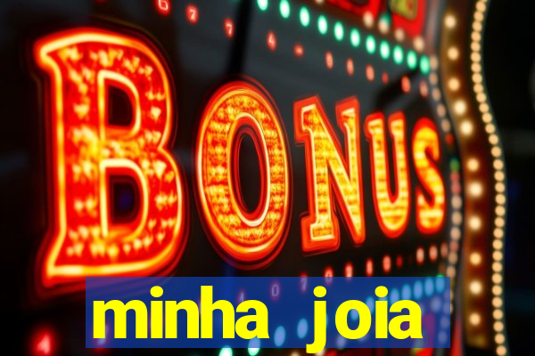 minha joia significado minha joia giria