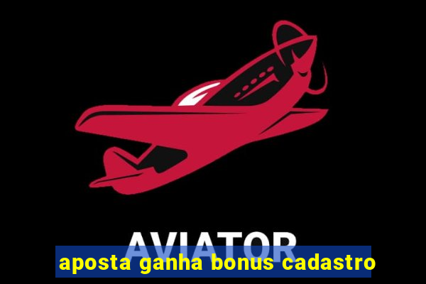 aposta ganha bonus cadastro