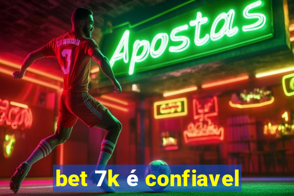 bet 7k é confiavel