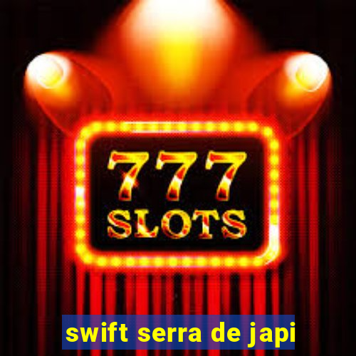 swift serra de japi