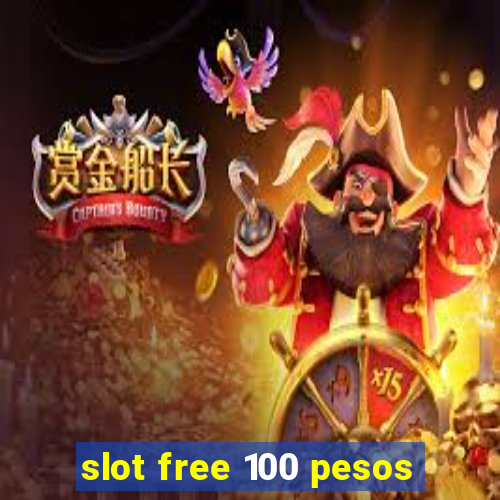 slot free 100 pesos