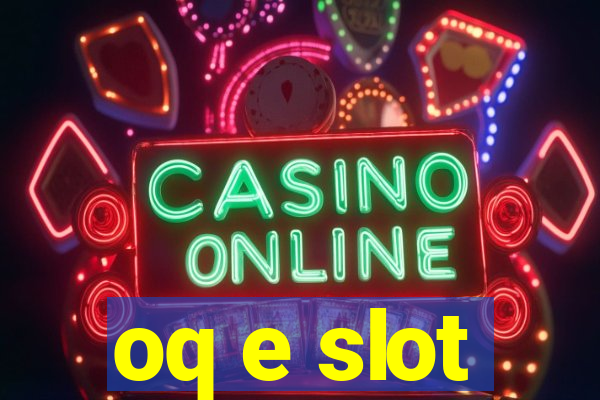 oq e slot