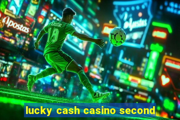 lucky cash casino second