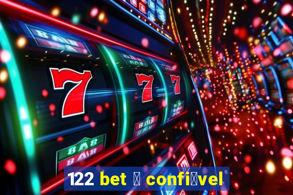 122 bet 茅 confi谩vel