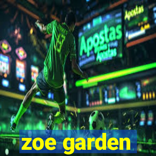 zoe garden