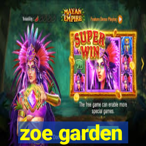 zoe garden