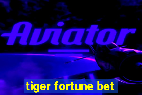 tiger fortune bet