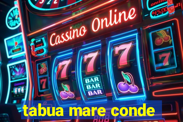 tabua mare conde