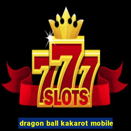 dragon ball kakarot mobile