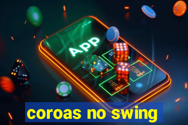 coroas no swing