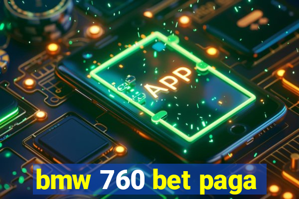 bmw 760 bet paga