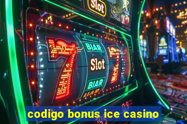 codigo bonus ice casino