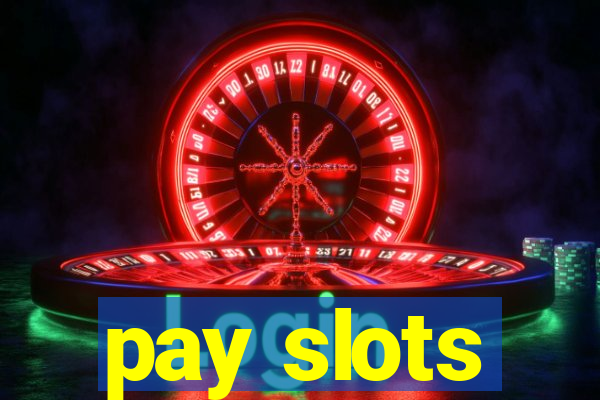 pay slots