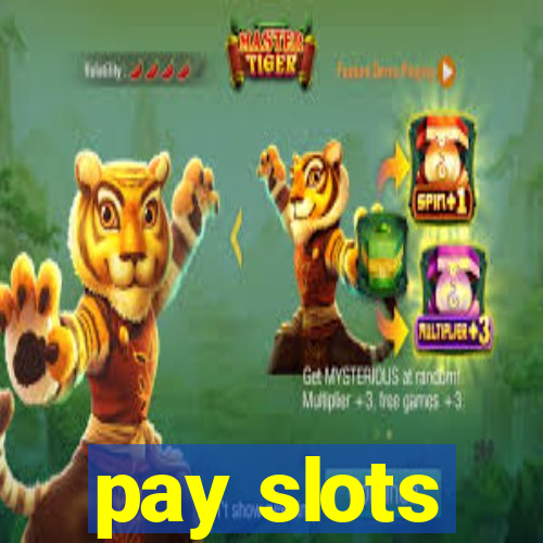 pay slots