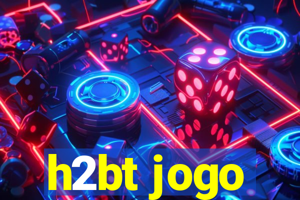 h2bt jogo