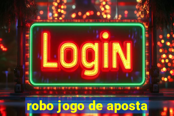 robo jogo de aposta