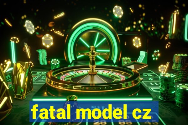 fatal model cz