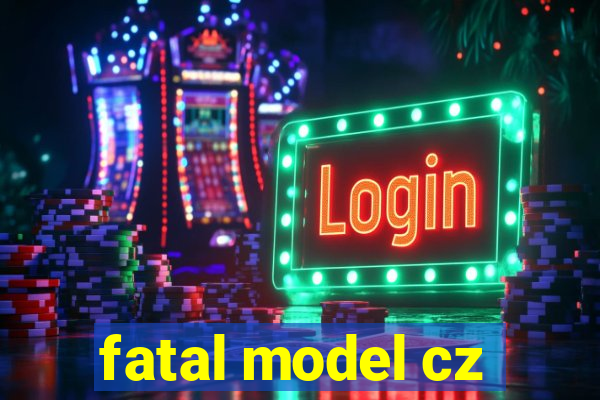 fatal model cz