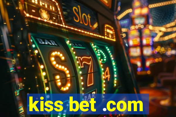 kiss bet .com