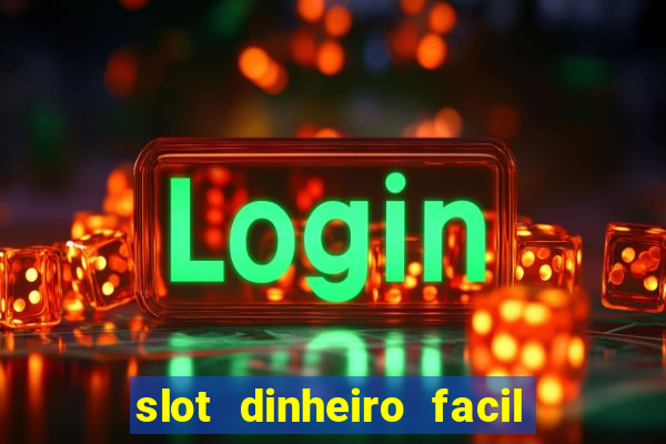 slot dinheiro facil paga mesmo