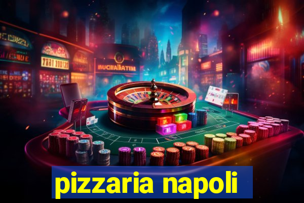 pizzaria napoli