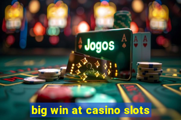 big win at casino slots