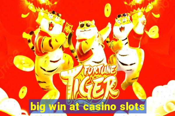 big win at casino slots