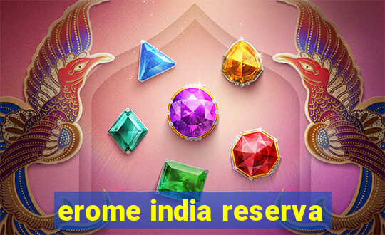 erome india reserva