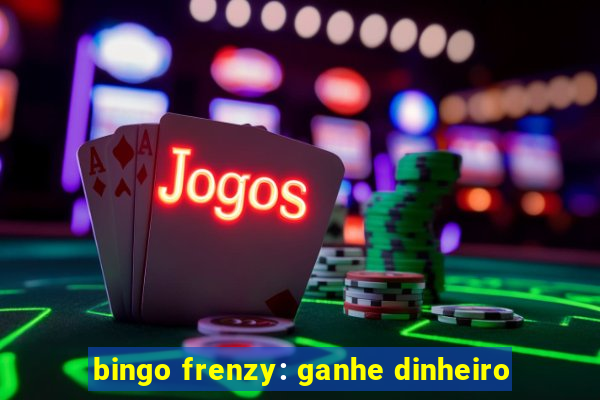 bingo frenzy: ganhe dinheiro