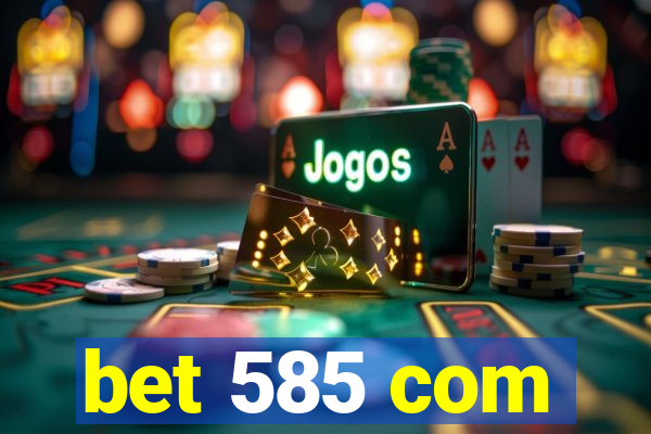 bet 585 com