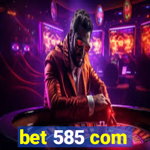 bet 585 com