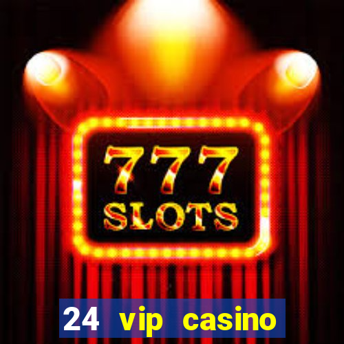 24 vip casino bonus codes