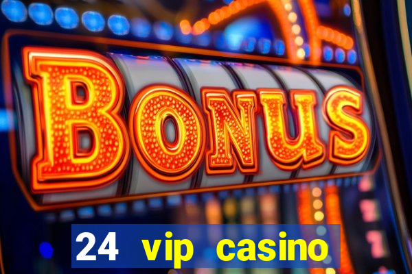 24 vip casino bonus codes