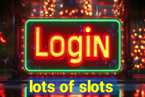 lots of slots