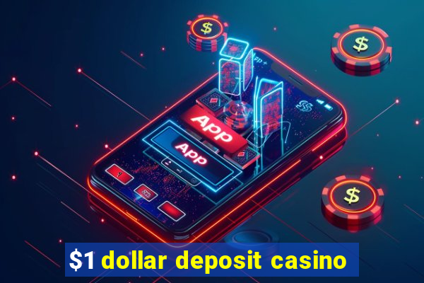 $1 dollar deposit casino