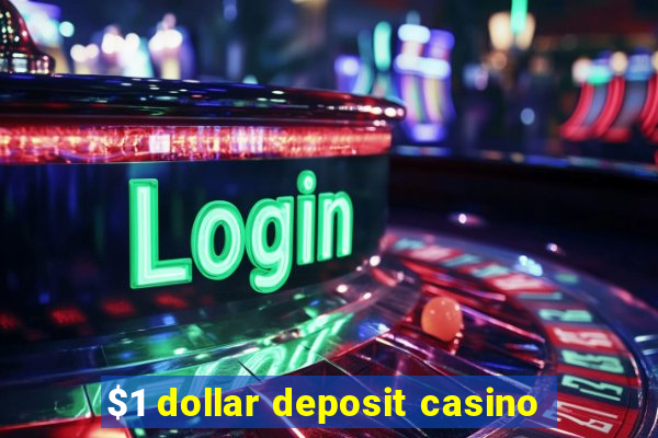 $1 dollar deposit casino