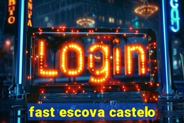 fast escova castelo