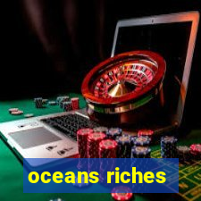 oceans riches