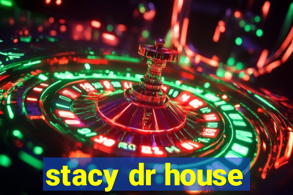 stacy dr house