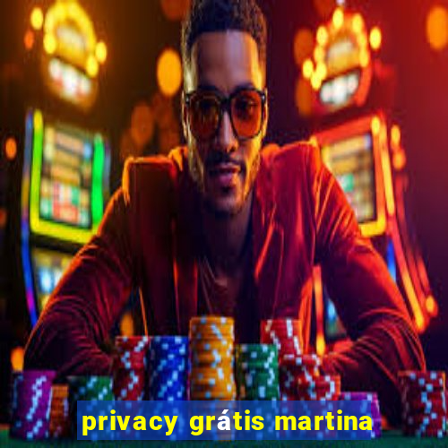 privacy grátis martina