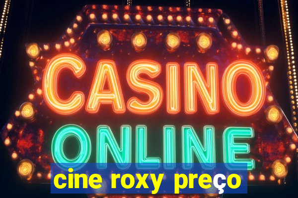 cine roxy preço