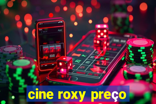 cine roxy preço