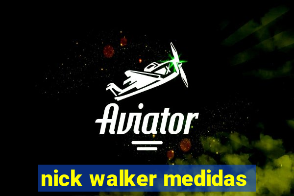 nick walker medidas