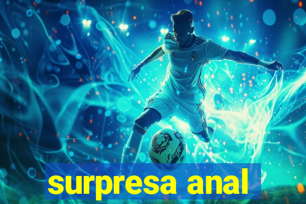 surpresa anal