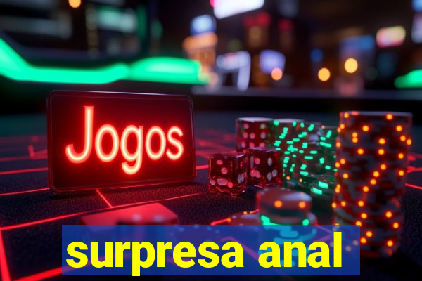 surpresa anal