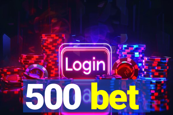 500 bet